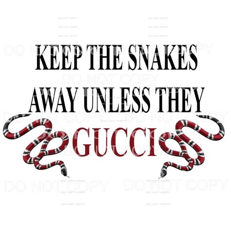 “Keep the snakes away unless they’re GUCCI”  